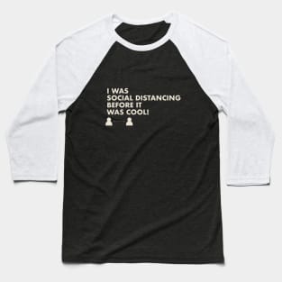 I Was Social Distancing Before It Was Cool! Baseball T-Shirt